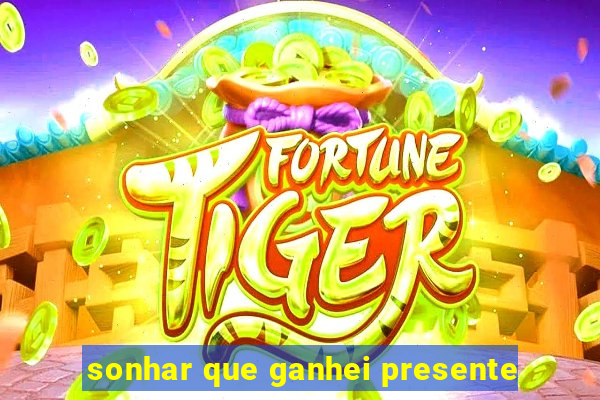 sonhar que ganhei presente